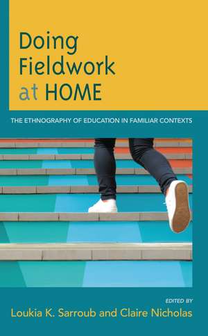 Doing Fieldwork at Home: The Ethnography of Education in Familiar Contexts de Loukia K. Sarroub