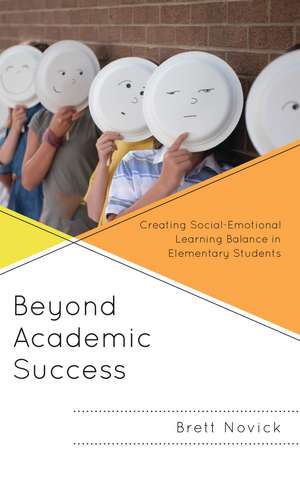 Beyond Academic Success: Creating Social-Emotional Learning Balance in Elementary Students de Brett J. Novick
