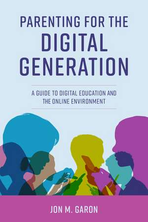 Parenting for the Digital Generation de Jon M. Garon