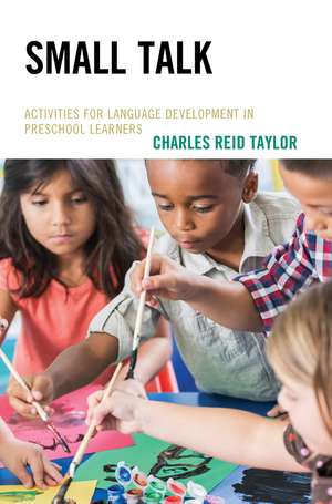 Small Talk: Activities for Language Development in Preschool Learners de Charles Reid Taylor