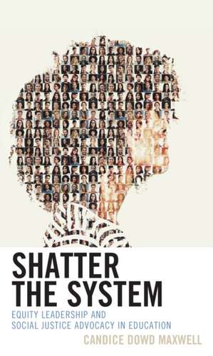 Shatter the System de Candice Dowd Maxwell