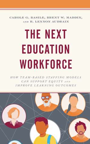 The Next Education Workforce: How Team-Based Staffing Models Can Support Equity and Improve Learning Outcomes de Carole G. Basile
