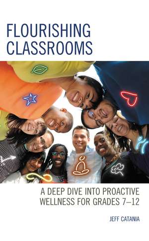 Flourishing Classrooms: A Deep Dive into Proactive Wellness for Grades 7-12 de Jeff Catania