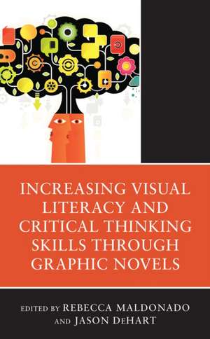 Increasing Visual Literacy and Critical Thinking Skills through Graphic Novels de Jason Dehart