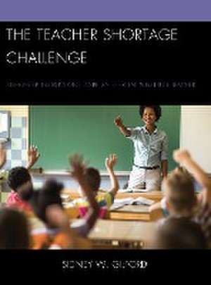 The Teacher Shortage Challenge de Sidney W. Gilford