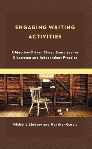 Engaging Writing Activities: Objective-Driven Timed Exercises for Classroom and Independent Practice de Michelle Lindsey