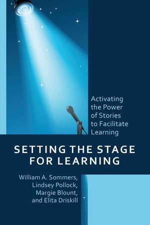 Setting the Stage for Learning: Activating the Power of Stories to Facilitate Learning de William A. Sommers