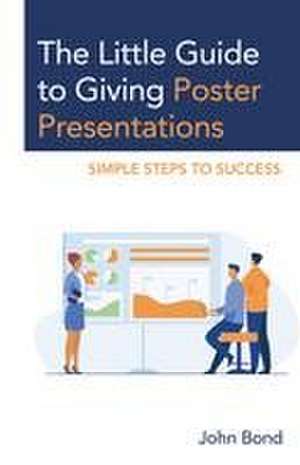 Bond, J: Little Guide to Giving Poster Presentations de John Bond