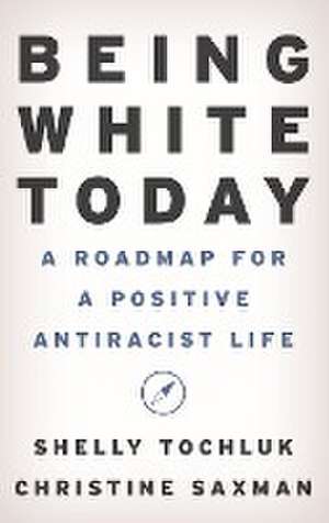 Being White Today de Shelly Tochluk