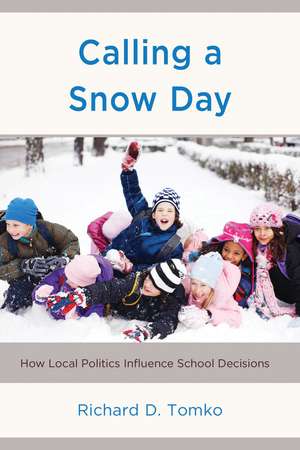 Calling a Snow Day: How Local Politics Influence School Decisions de Richard D. Tomko