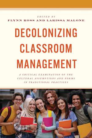 Decolonizing Classroom Management: A Critical Examination of the Cultural Assumptions and Norms in Traditional Practices de Flynn Ross