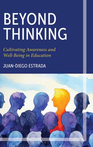 Beyond Thinking: Cultivating Awareness and Well-Being in Education de Juan-Diego Estrada