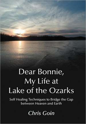 Dear Bonnie, My Life at Lake of the Ozarks de Chris Goin