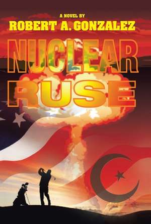 Nuclear Ruse de Robert Gonzalez