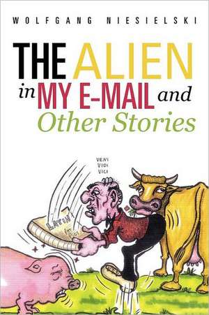 The Alien in My E-mail and Other Stories de Wolfgang Niesielski