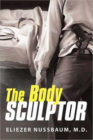 The Body Sculptor de Eliezer Nussbaum M. D.