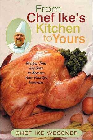 From Chef Ike's Kitchen to Yours de Chef Ike Wessner