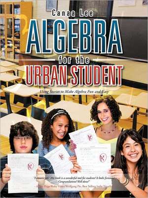 Algebra for the Urban Student de Canaa Lee