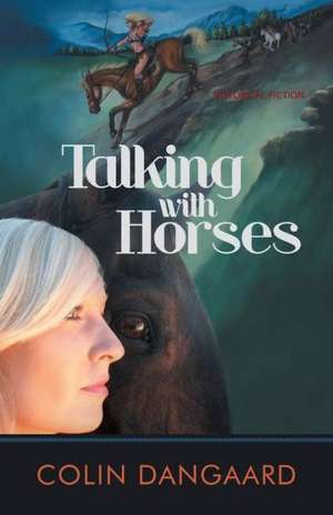 Talking with Horses de Colin Dangaard