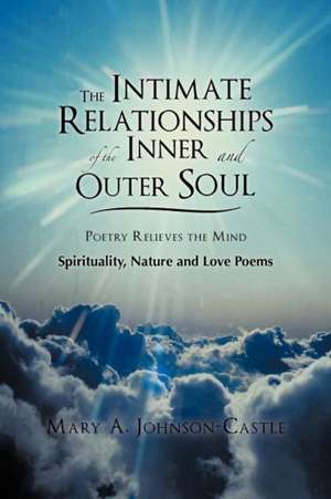 The Intimate Relationships of the Inner and Outer Soul de Mary A. Johnson-Castle