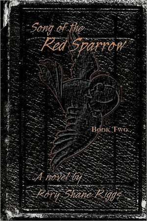 Song of the Red Sparrow, Book Two de Rory Shane Riggs