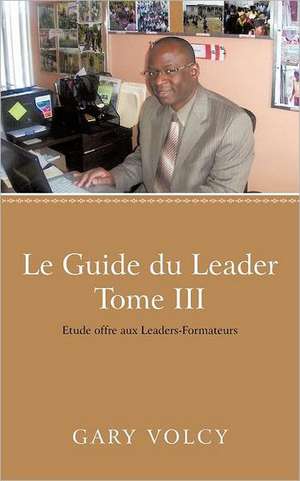 Le Guide Du Leader Tome III de Gary Volcy