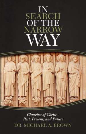 In Search of the Narrow Way de Michael A. Brown