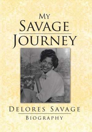 My Savage Journey de Delores Savage