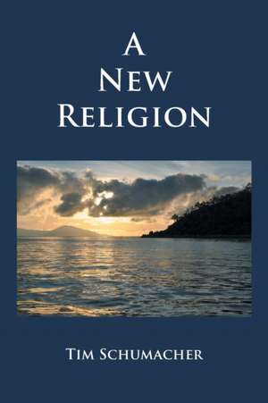 A New Religion de Tim Schumacher