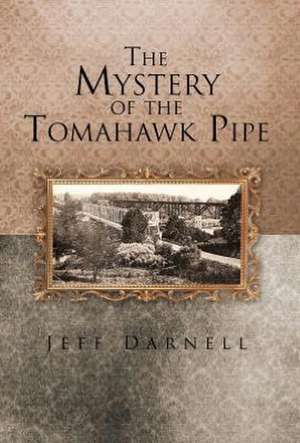 The Mystery of the Tomahawk Pipe de Jeff Darnell