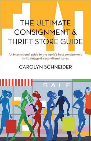 The Ultimate Consignment & Thrift Store Guide de Carolyn Schneider