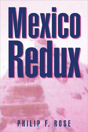 Mexico Redux de Philip F. Rose