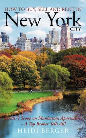 How to Buy, Sell and Rent in New York City de Heidi Berger