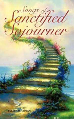 Songs of a Sanctified Sojourner de Evelyn M. Cowan