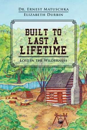 Built to Last a Lifetime de Ernest Matuschka