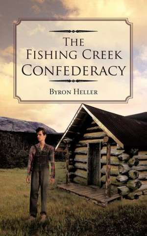 The Fishing Creek Confederacy de Byron Heller