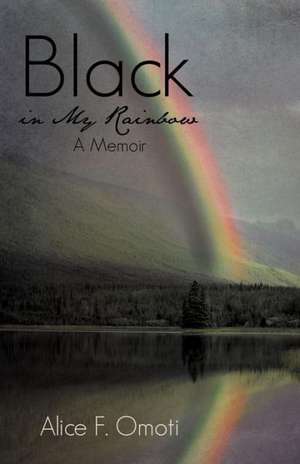 Black in My Rainbow de Alice F. Omoti