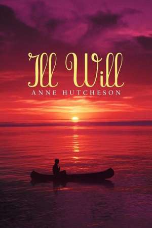 Ill Will de Anne Hutcheson