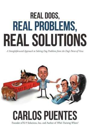 Real Dogs, Real Problems, Real Solutions de Carlos Puentes