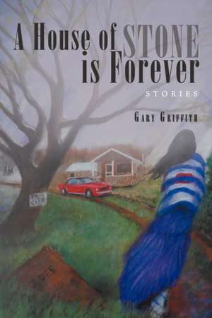 A House of Stone Is Forever de Gary Griffith