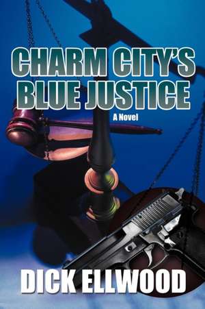 Charm City's Blue Justice de Dick Ellwood