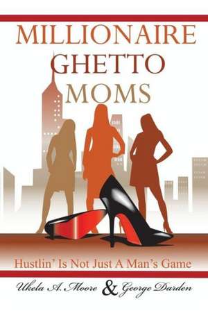 Millionaire Ghetto Moms de Ukela a. Moore