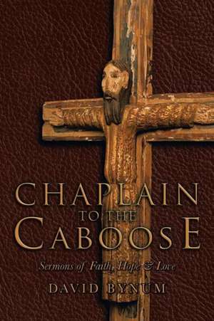 Chaplain to the Caboose de David Bynum