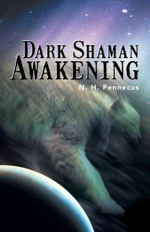 Dark Shaman Awakening de N. H. Fennecus