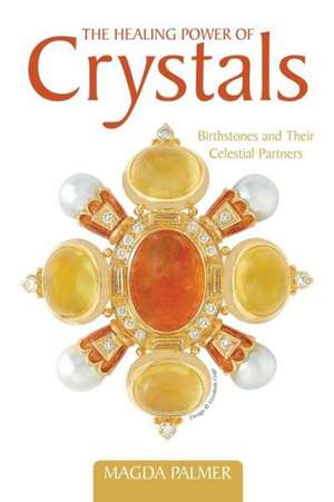 The Healing Power of Crystals de Magda Palmer