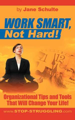 Work Smart, Not Hard! de Jane Schulte