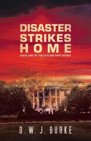 Disaster Strikes Home de D. W. J. Burke