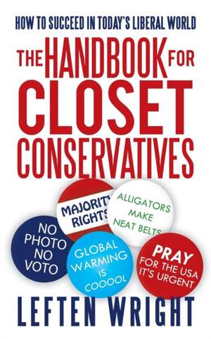 The Handbook for Closet Conservatives de Leften Wright