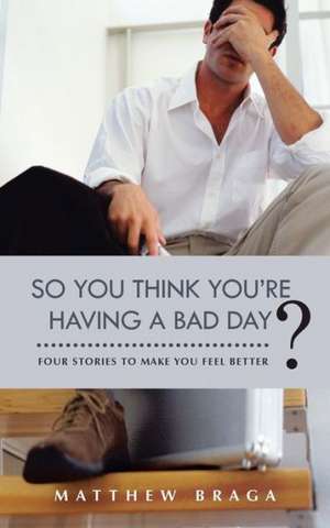 So You Think You're Having a Bad Day? de Matthew Braga