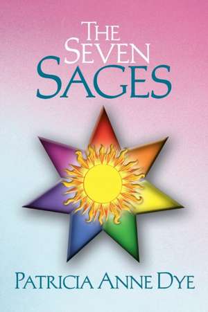 The Seven Sages de Patricia Anne Dye